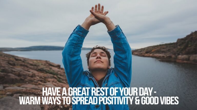 have a great rest of your day